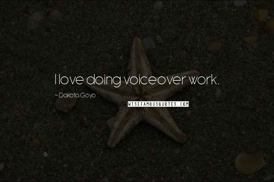 Dakota Goyo quotes: I love doing voiceover work.