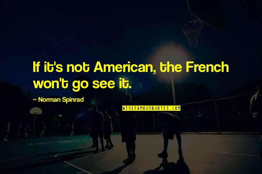 Dakota Schuetz Quotes By Norman Spinrad: If it's not American, the French won't go