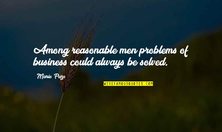 Dakotah Meadows Quotes By Mario Puzo: Among reasonable men problems of business could always