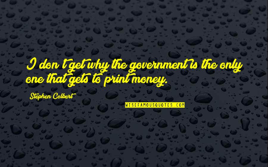 Dakotan Quotes By Stephen Colbert: I don't get why the government is the