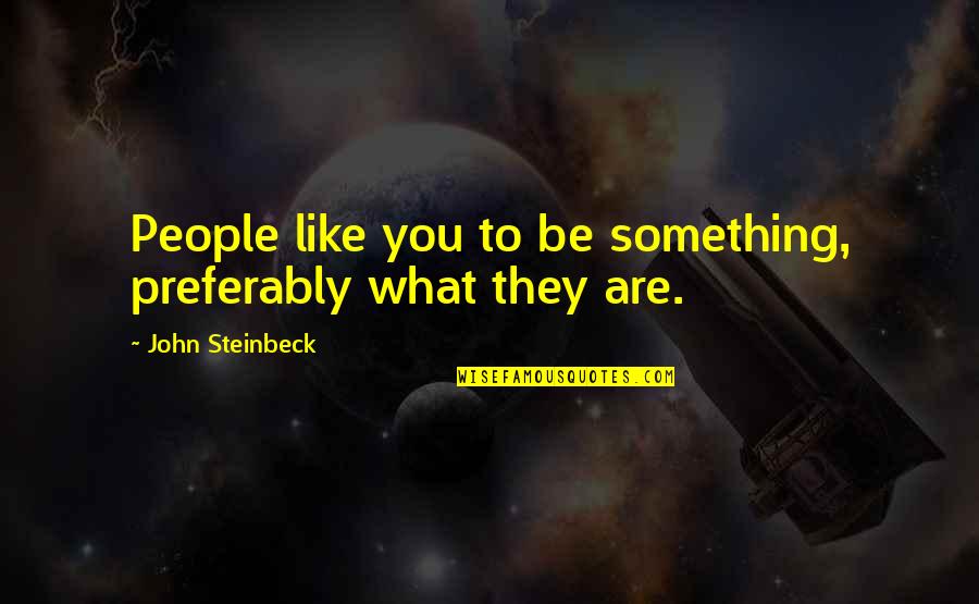 Dakotans Quotes By John Steinbeck: People like you to be something, preferably what