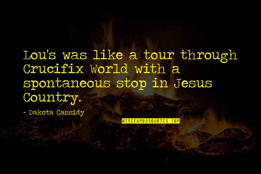 Dakota's Quotes By Dakota Cassidy: Lou's was like a tour through Crucifix World