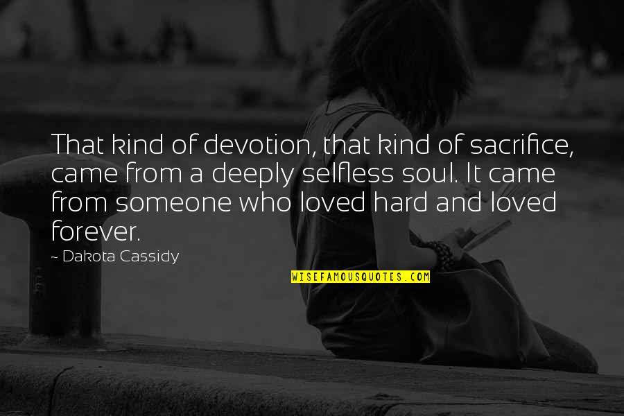 Dakota's Quotes By Dakota Cassidy: That kind of devotion, that kind of sacrifice,