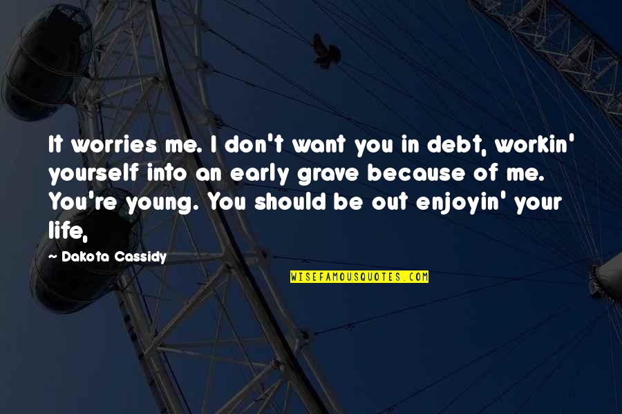 Dakota's Quotes By Dakota Cassidy: It worries me. I don't want you in