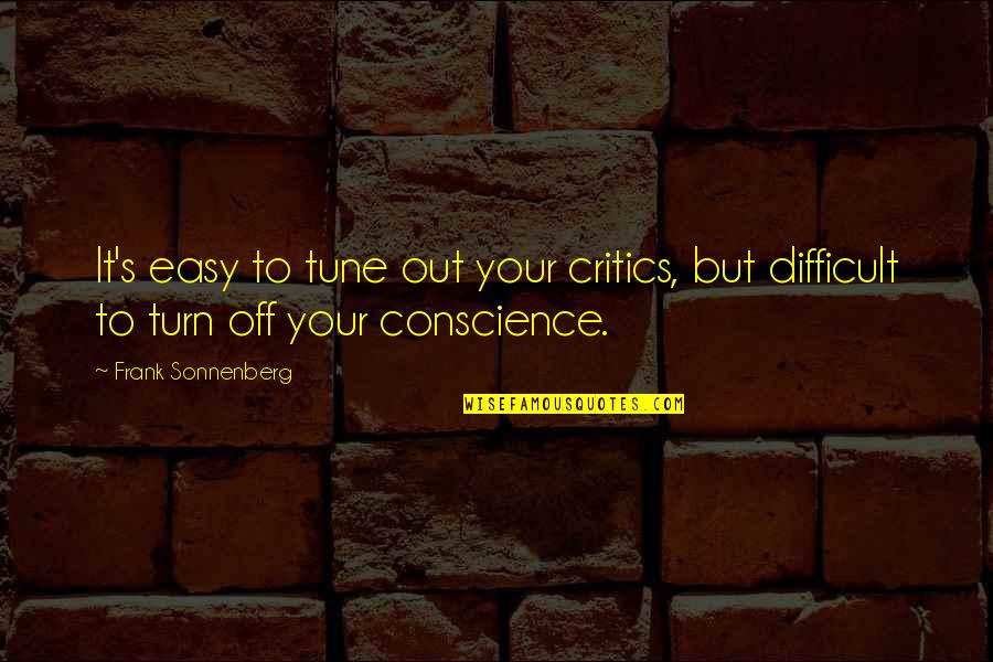 Dakpanay Quotes By Frank Sonnenberg: It's easy to tune out your critics, but
