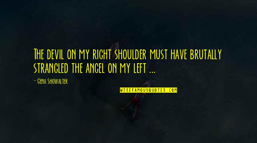 Dakron Boneka Quotes By Gena Showalter: The devil on my right shoulder must have