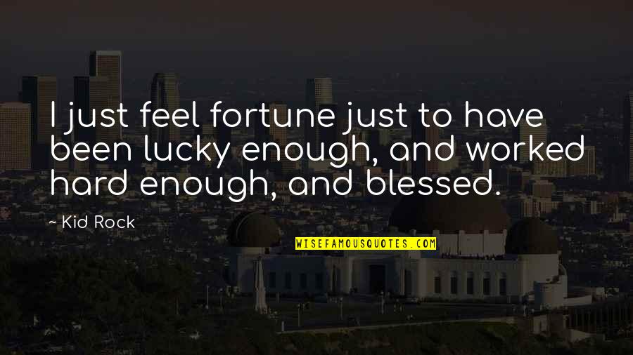 Dakron Submarine Quotes By Kid Rock: I just feel fortune just to have been