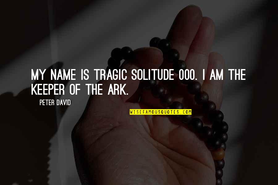 Daks Quotes By Peter David: My name is Tragic Solitude 000. I am