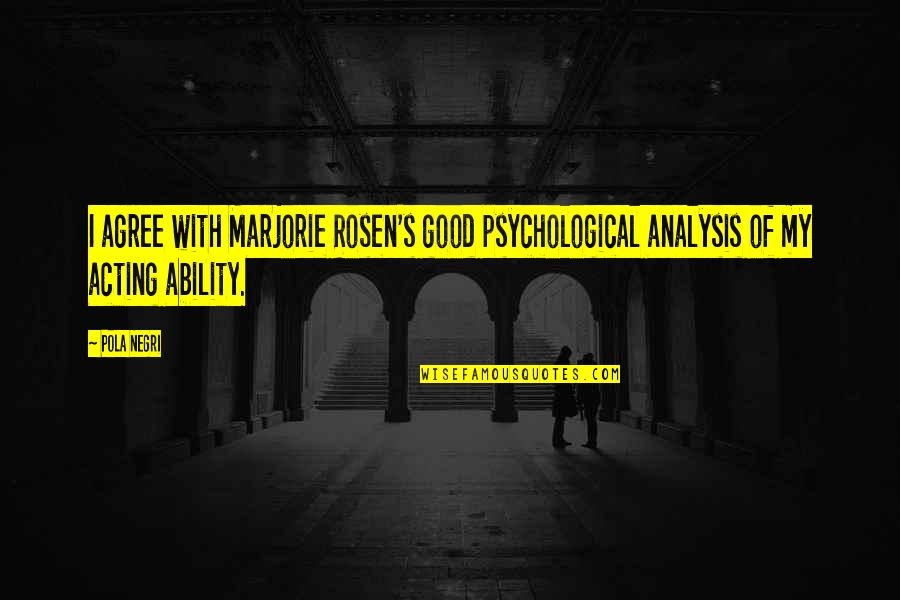 Dakshinamurti Pharma Quotes By Pola Negri: I agree with Marjorie Rosen's good psychological analysis