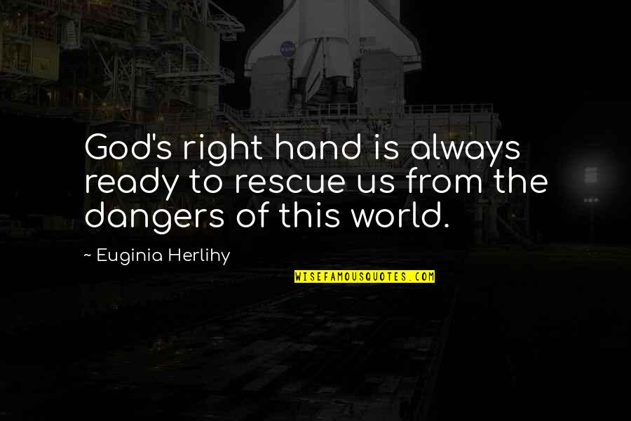 Dakshinamurti Samhita Quotes By Euginia Herlihy: God's right hand is always ready to rescue