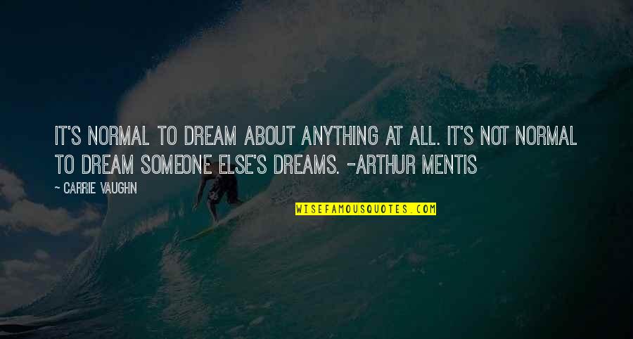 Daktaro Kostiumas Quotes By Carrie Vaughn: It's normal to dream about anything at all.