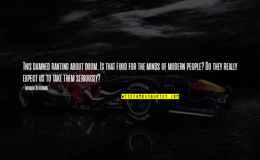 Daktaro Unikausko Quotes By Ingmar Bergman: This damned ranting about doom. Is that food Daktaro Unikausko Quotes By Ingmar Bergman: This damned ranting about doom. Is that food