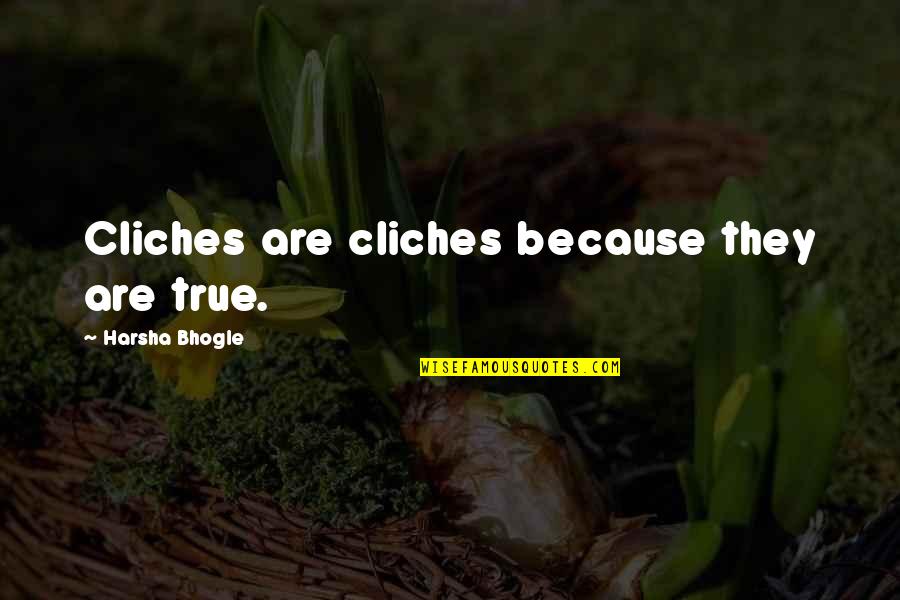 Daktyle A Cukrzyca Quotes By Harsha Bhogle: Cliches are cliches because they are true. Daktyle A Cukrzyca Quotes By Harsha Bhogle: Cliches are cliches because they are true.