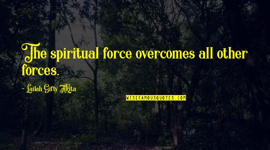 Daku Atsu Quotes By Lailah Gifty Akita: The spiritual force overcomes all other forces.