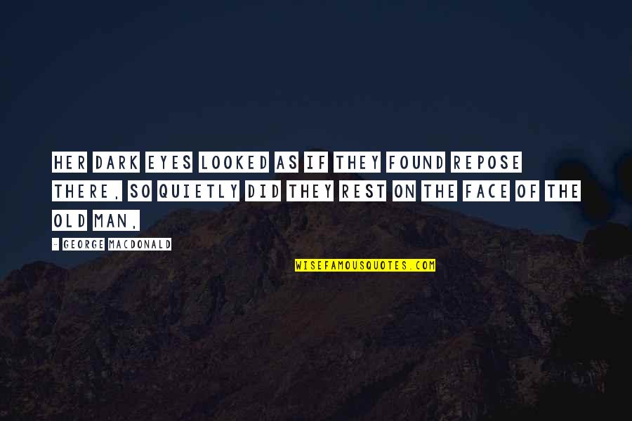Dal Bati Quotes By George MacDonald: Her dark eyes looked as if they found Dal Bati Quotes By George MacDonald: Her dark eyes looked as if they found