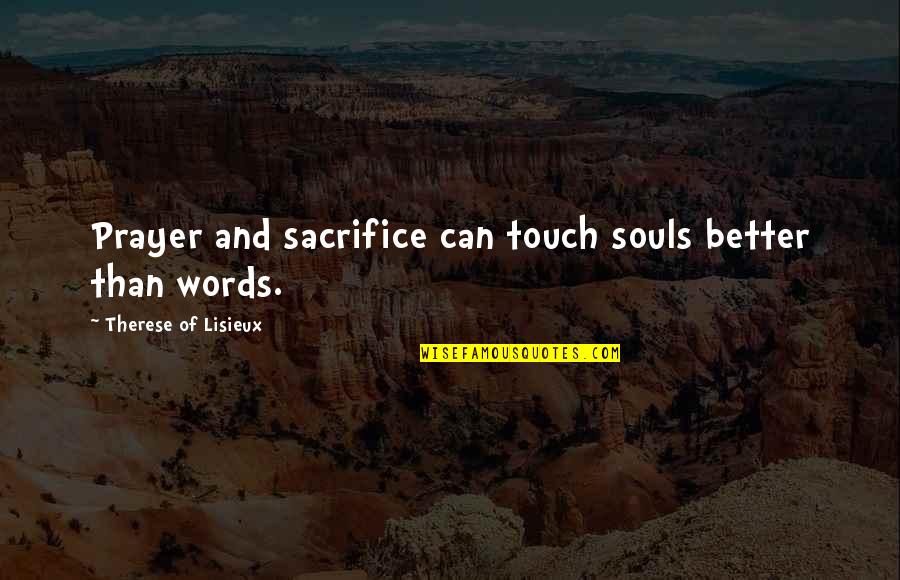 Dal Canton Chiropractic Quotes By Therese Of Lisieux: Prayer and sacrifice can touch souls better than