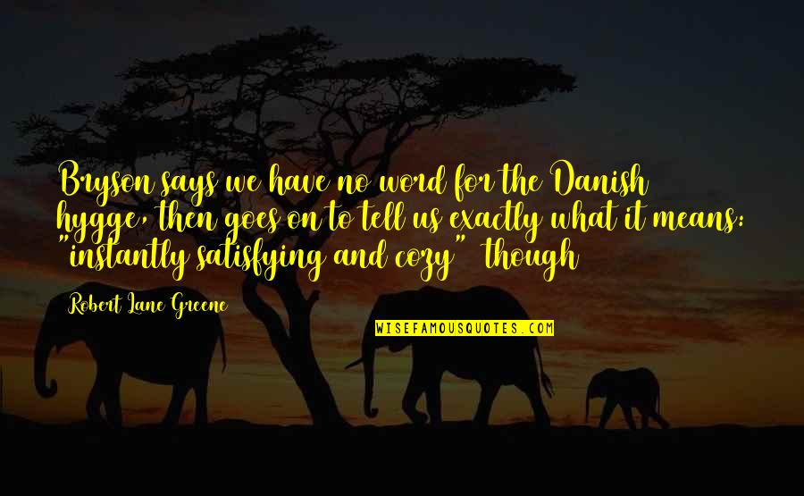 Dal Porto Ranch Quotes By Robert Lane Greene: Bryson says we have no word for the Dal Porto Ranch Quotes By Robert Lane Greene: Bryson says we have no word for the