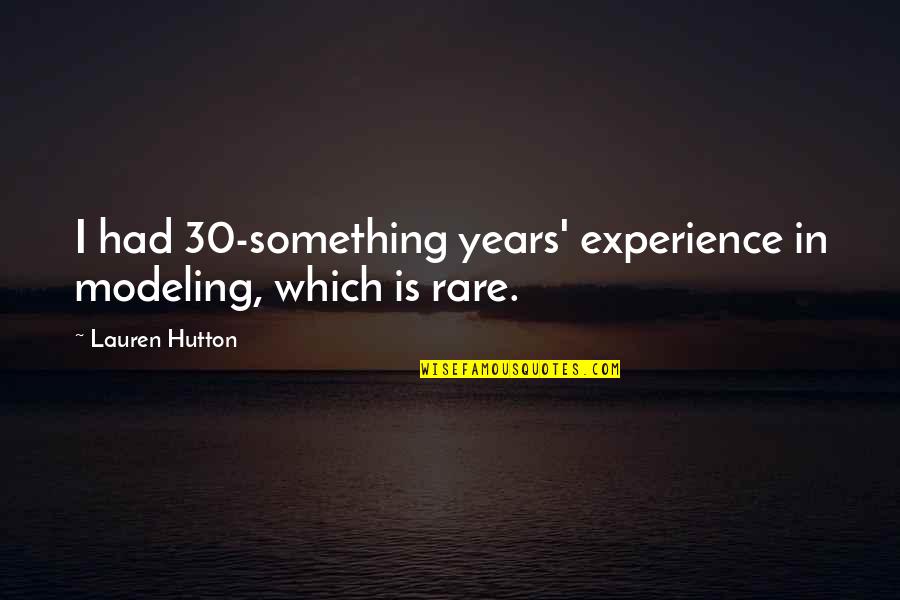 Dal Shabet Quotes By Lauren Hutton: I had 30-something years' experience in modeling, which Dal Shabet Quotes By Lauren Hutton: I had 30-something years' experience in modeling, which