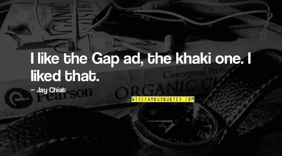 Dalaga Quotes By Jay Chiat: I like the Gap ad, the khaki one.