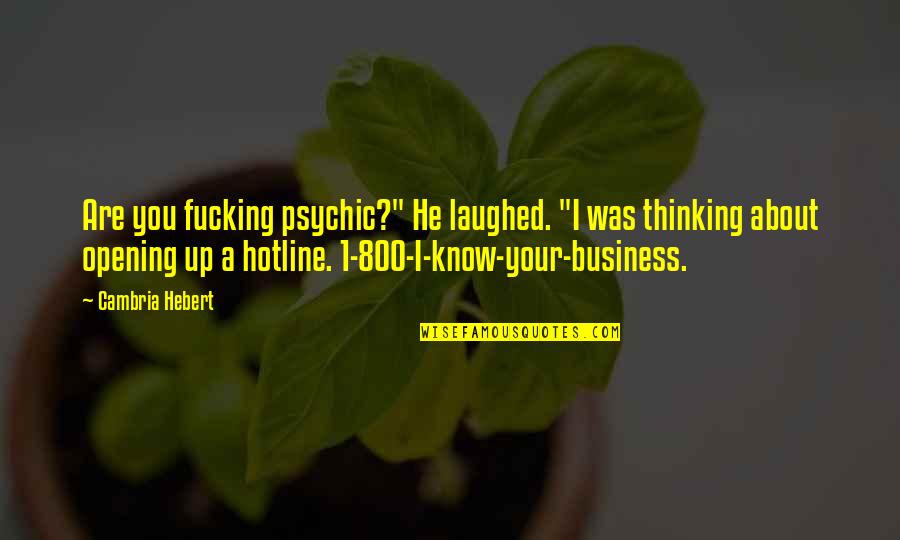 Dalagang Ina Quotes By Cambria Hebert: Are you fucking psychic?" He laughed. "I was Dalagang Ina Quotes By Cambria Hebert: Are you fucking psychic?" He laughed. "I was