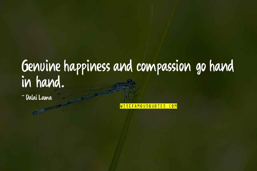 Dalai Lama Compassion Quotes By Dalai Lama: Genuine happiness and compassion go hand in hand.