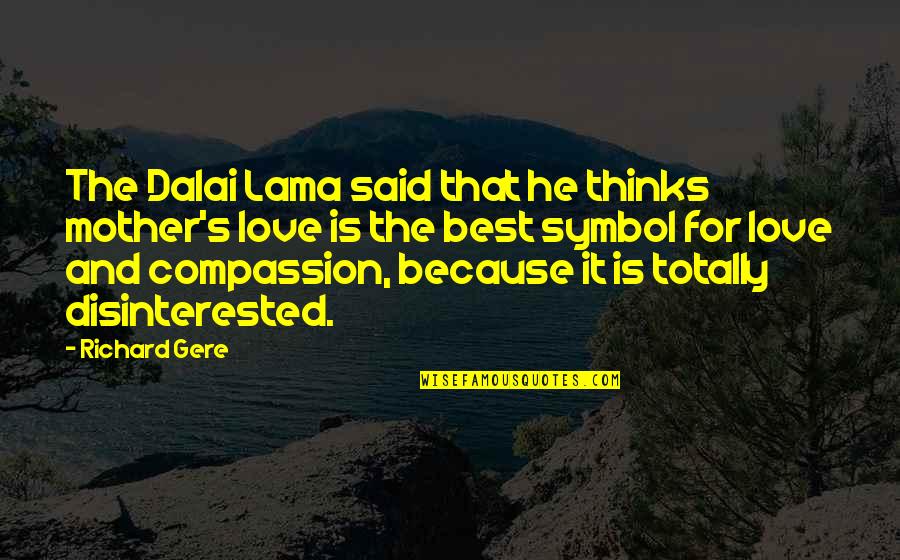 Dalai Lama Compassion Quotes By Richard Gere: The Dalai Lama said that he thinks mother's