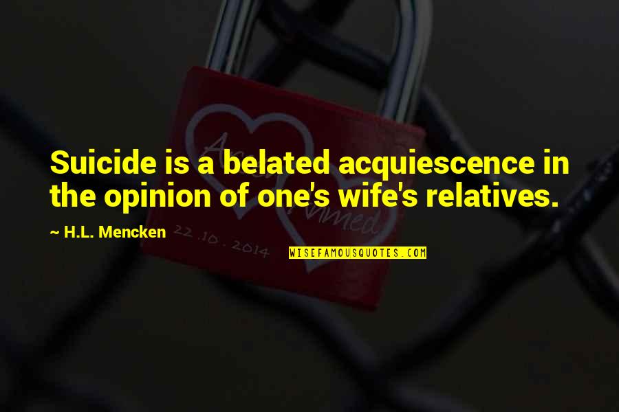 Dalai Lama Images With Quotes By H.L. Mencken: Suicide is a belated acquiescence in the opinion