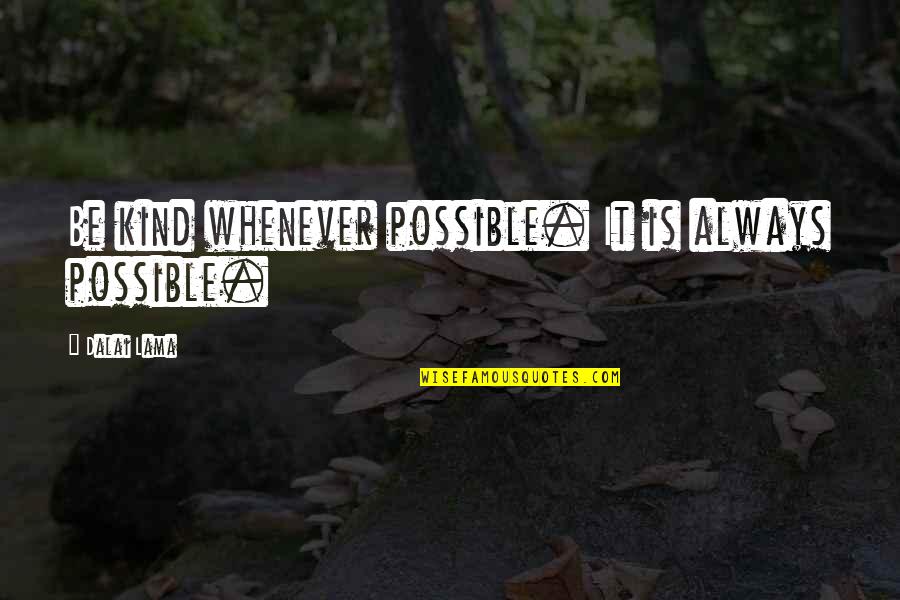 Dalai Lama Lama Quotes By Dalai Lama: Be kind whenever possible. It is always possible.