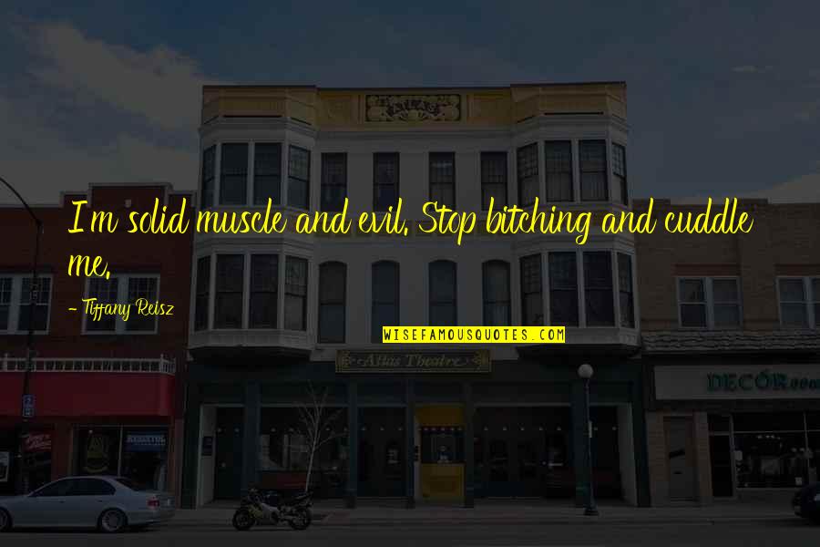 Dalai Lama Meaning Of Life Quotes By Tiffany Reisz: I'm solid muscle and evil. Stop bitching and Dalai Lama Meaning Of Life Quotes By Tiffany Reisz: I'm solid muscle and evil. Stop bitching and