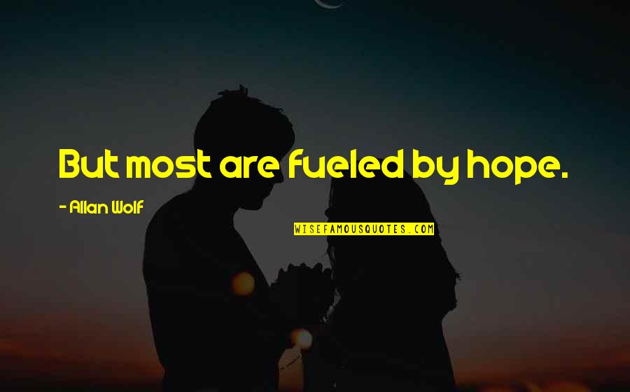 Dalai Lama Tenzin Gyatso Quotes By Allan Wolf: But most are fueled by hope. Dalai Lama Tenzin Gyatso Quotes By Allan Wolf: But most are fueled by hope.