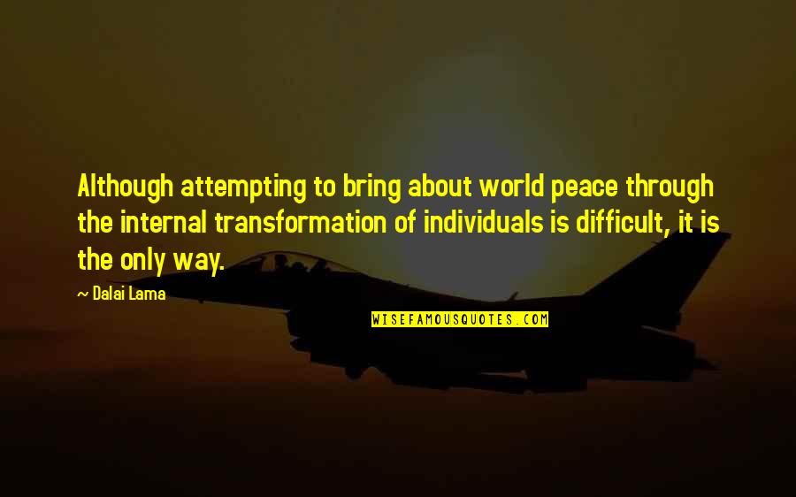 Dalai Lama World Peace Quotes By Dalai Lama: Although attempting to bring about world peace through