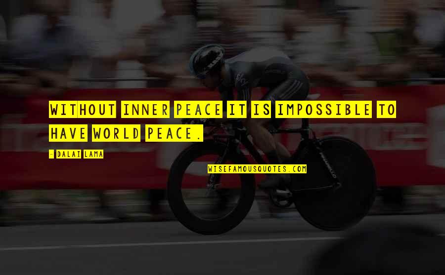 Dalai Lama World Peace Quotes By Dalai Lama: Without inner peace it is impossible to have
