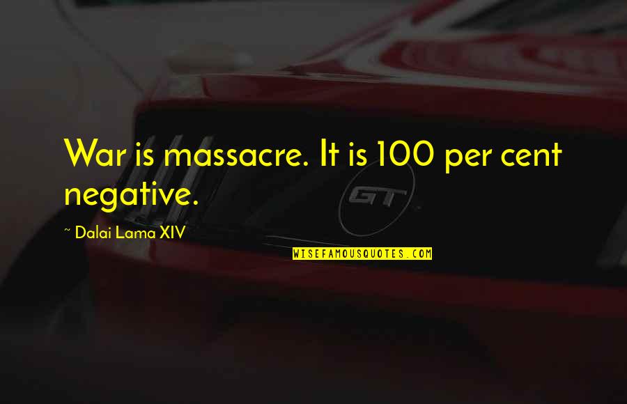 Dalai Lama World Peace Quotes By Dalai Lama XIV: War is massacre. It is 100 per cent