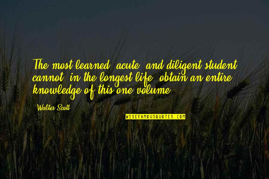 Dalai Lama World Peace Quotes By Walter Scott: The most learned, acute, and diligent student cannot,