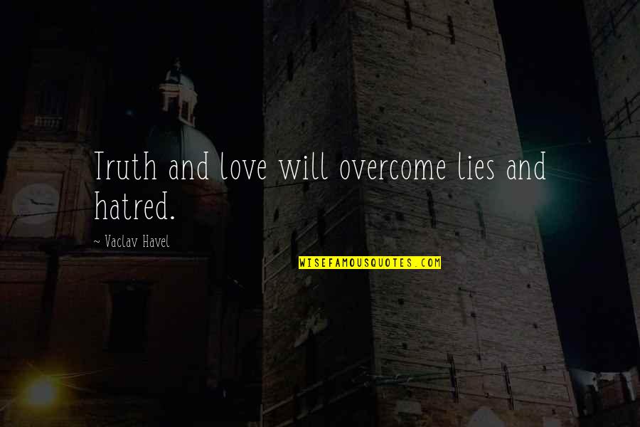 Dalai Lama Xiii Quotes By Vaclav Havel: Truth and love will overcome lies and hatred.