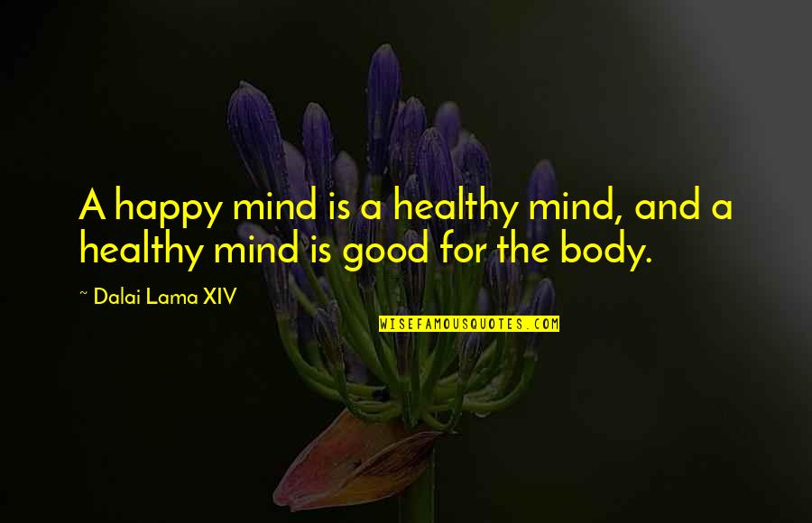 Dalai Lama Xiv Quotes By Dalai Lama XIV: A happy mind is a healthy mind, and