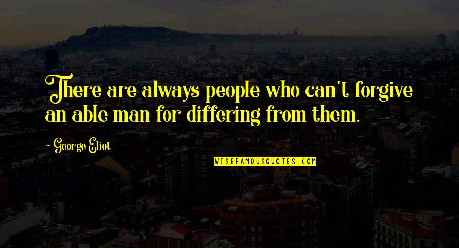 Dalai Lamas Cat Quotes By George Eliot: There are always people who can't forgive an