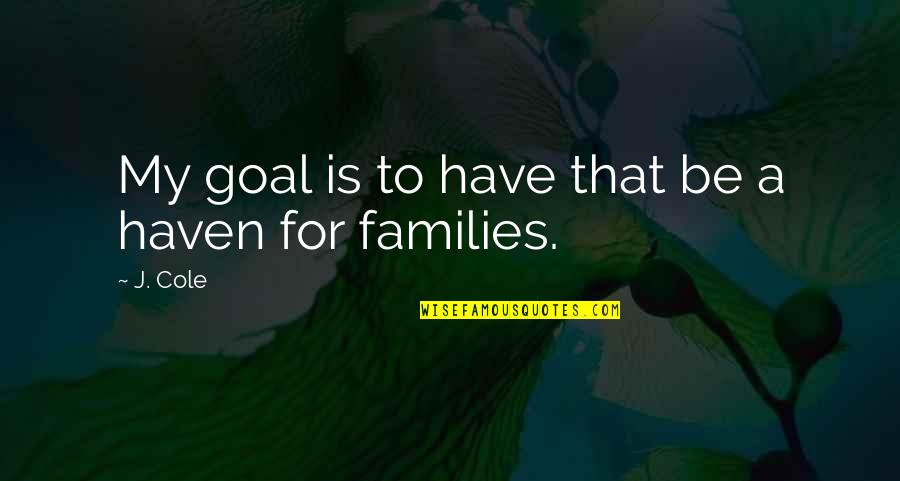 Dalai Lamas Cat Quotes By J. Cole: My goal is to have that be a