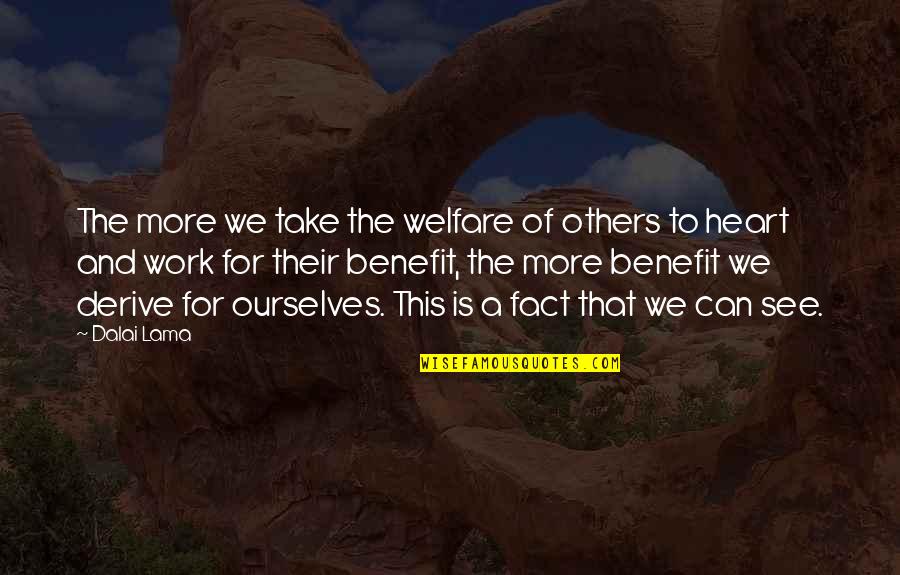 Dalai Quotes By Dalai Lama: The more we take the welfare of others