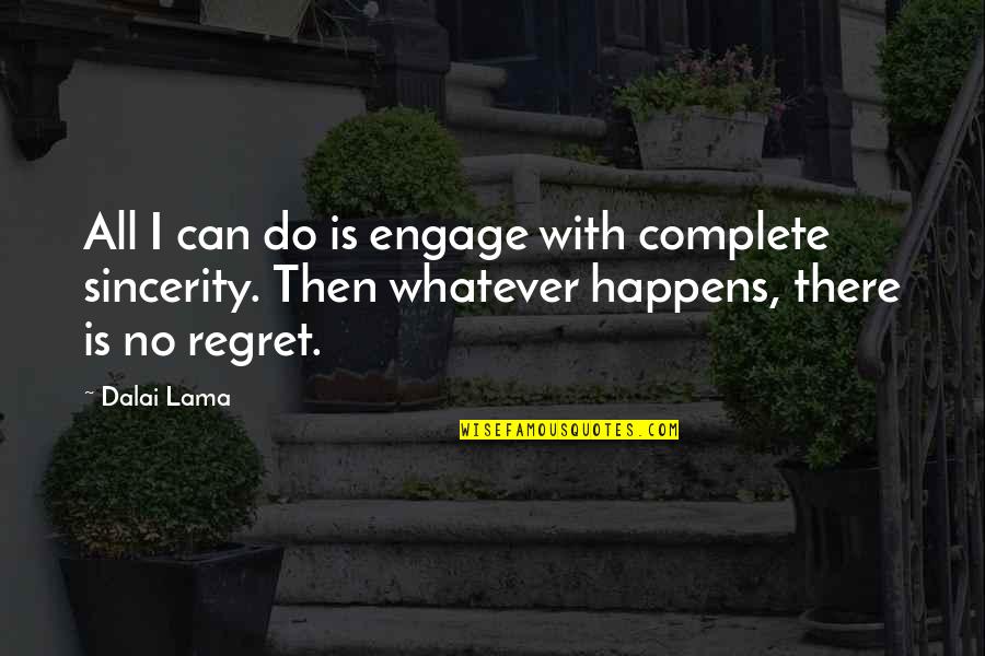 Dalai Quotes By Dalai Lama: All I can do is engage with complete