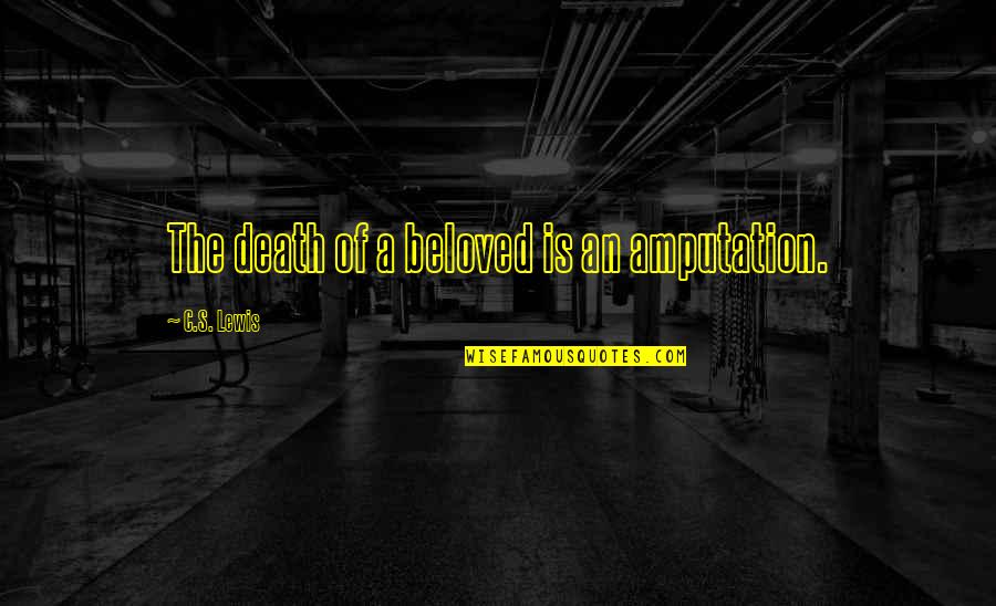 Dalal Street Quotes By C.S. Lewis: The death of a beloved is an amputation.