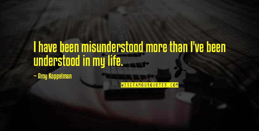 Dalam Bahasa Inggris Quotes By Amy Koppelman: I have been misunderstood more than I've been