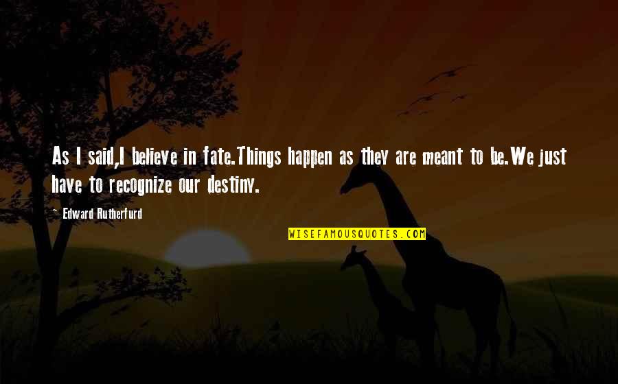 Dalam Bahasa Inggris Quotes By Edward Rutherfurd: As I said,I believe in fate.Things happen as