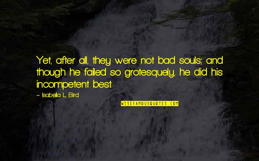 Dalam Bahasa Inggris Quotes By Isabella L. Bird: Yet, after all, they were not bad souls;