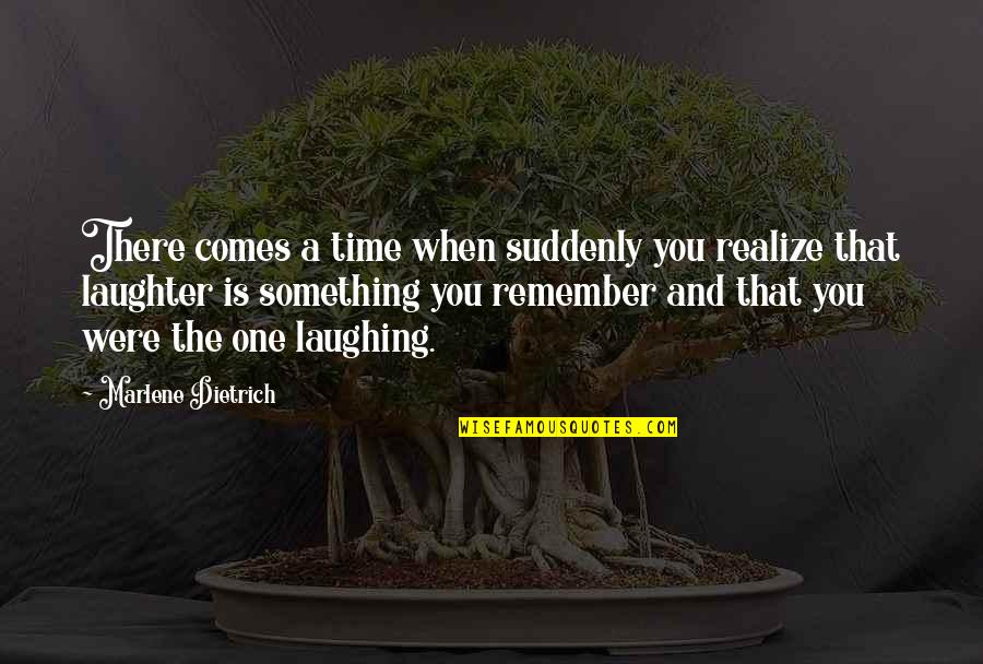 Dalam Bahasa Inggris Quotes By Marlene Dietrich: There comes a time when suddenly you realize