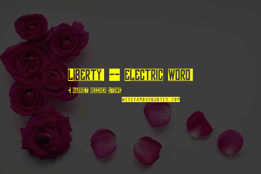 Dalam Islam Quotes By Harriet Beecher Stowe: Liberty! -- Electric word! Dalam Islam Quotes By Harriet Beecher Stowe: Liberty! -- Electric word!