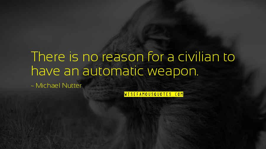 Dalam Islam Quotes By Michael Nutter: There is no reason for a civilian to Dalam Islam Quotes By Michael Nutter: There is no reason for a civilian to