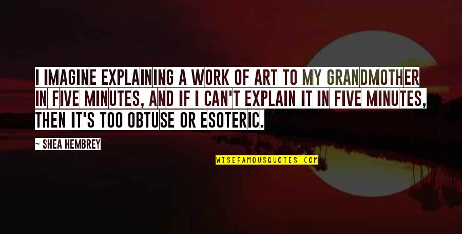 Dalana Meyer Quotes By Shea Hembrey: I imagine explaining a work of art to Dalana Meyer Quotes By Shea Hembrey: I imagine explaining a work of art to