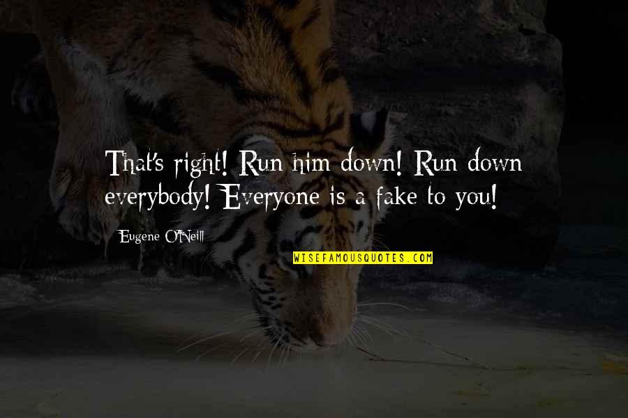 Dalana Smith Quotes By Eugene O'Neill: That's right! Run him down! Run down everybody!