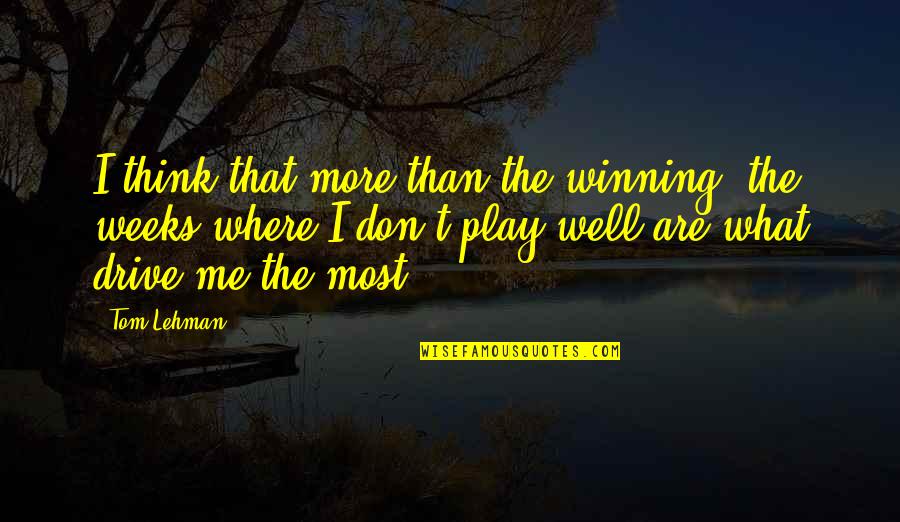 Dalangin Chords Quotes By Tom Lehman: I think that more than the winning, the